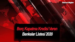 Borç Kapatma Kredisi Veren Bankalar Listesi 2020 [upl. by Yevoc]