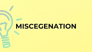 What is the meaning of the word MISCEGENATION [upl. by Neeuq]