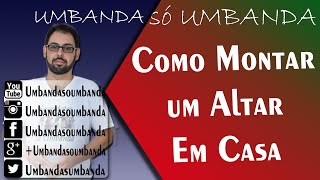 Como Montar um Altar em Casa Parte 01  Falando de Umbanda 58 [upl. by Zedekiah587]