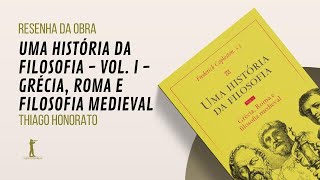 Uma história da filosofia  Vol I  Grécia Roma e filosofia medieval  Thiago Honorato [upl. by Ahsitneuq208]