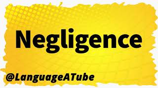 Negligence Pronunciation ⚡️ How To Pronounce Negligence [upl. by Alisha]