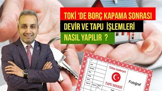 TOKİ DE BORÇ KAPAMA SONRASI DEVİRTAPU İŞLEMLERİ GÜVEN YENİSU 05324195428 toki kayabaşıtapu [upl. by Christye]