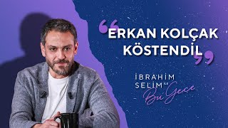 Hanımlar Beyler Karşınızda Erkan Kolçak Köstendil  İbrahim Selim ile Bu Gece 5x10 [upl. by Greeley]