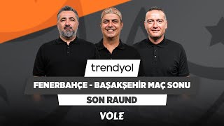 Fenerbahçe  Başakşehir Maç Sonu  Serdar Ali Çelikler Ali Ece amp Emek Ege  Son Raund [upl. by Romeo]