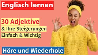 Englisch Lernen 30 Wichtige Adjektive mit Steigerungsformen – Einfach für Anfänger [upl. by Oira]