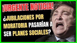 💥 ALERTA JUBILADOS❗️¿JAVIER MILEI convertirá a las JUBILACIONES por MORATORIA en PLANES SOCIALES [upl. by Emoreg]