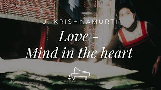 J Krishnamurti  Love that is Mind in the Heart  immersive pointer  piano ALoven [upl. by Keynes]