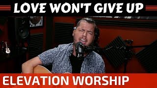 Elevation Worship  Love Wont Give Up Cover [upl. by Gosser]