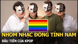 Nhóm nhạc đồng tính nam đầu tiên của Kpop [upl. by Lletnohs176]