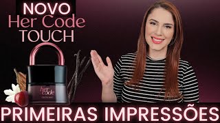 HER CODE TOUCH LANÇAMENTO O BOTICÁRIO  NOVO PERFUME HER CODE  PRIMEIRAS IMPRESSÕES HER CODE TOUCH [upl. by Morez619]