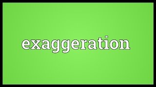 Exaggeration Meaning [upl. by Ihp728]