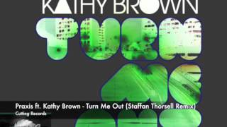 Praxis ft Kathy Brown  Turn Me Out Staffan Thorsell Remix [upl. by Brottman480]