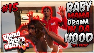 GTA 5 ONLINE quotBABY MAMA DRAMA IN DA HOODquot EP 15  HE A FREAK [upl. by Adnalue]