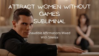 Attract Women Without Games Subliminal  Inaudible Affirmations Mixed With Silence [upl. by Normandy30]