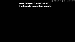 WALK FOR ME  ROBBIE TRONCO  THE FRANKIE BONES TECHNO REMIX [upl. by Annauqahs]