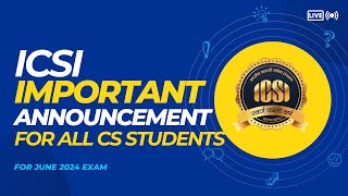 ICSI IMPORTANT ANNOUNCEMENT FOR ALL CS STUDENTS FOR JUNE 2024 EXAM [upl. by Ecirtaemed]