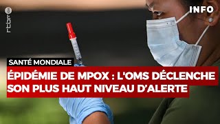 Épidémie de Mpox  l’OMS déclenche son plus haut niveau d’alerte mondiale RTBF Info [upl. by Andrel140]