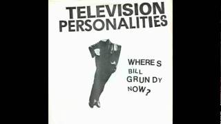 Television Personalities  Wheres Bill Grundy Now [upl. by Eednam]