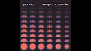 Yum Yuck  Escape From Paradise [upl. by Emmalee]