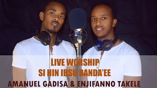 SI HIN IBSU DANDAE LIVE AFAAN OROMOO WORSHIP AMANUEL GADISAamp INJIFANNO TAKELE [upl. by Breh923]