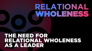 The Need for Relational Wholeness as a Leader [upl. by Leaj]