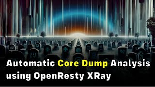 Automatic Core Dump Analysis using OpenResty XRay [upl. by Robma]