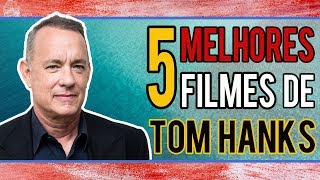 Os Cinco Melhores Filmes do Ator Tom Hanks [upl. by Tica]