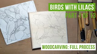 Birds and Lilacs Woodcarving Full process part 1 of 13 [upl. by Ijat]