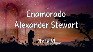 Enamorado  Alexander Stewart가사번역 [upl. by Eivi]