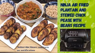 NINJA AIR FRIED PLANTAIN RECIPE  HOW TO PREPARE STEWED CHICK PEAS AND BEANS  MY BLOOMING TV [upl. by Dallon]