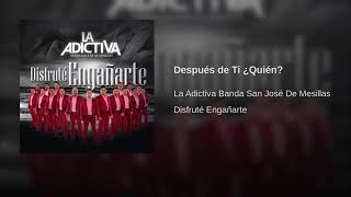 Después De Ti Quien  La Adictiva Banda San Jose De Mesillas [upl. by Nivat]