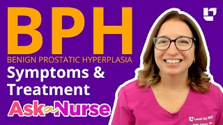 Benign Prostatic Hyperplasia BPH Symptoms amp Treatments  Ask A Nurse  LevelUpRN [upl. by Levison]