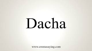 How To Pronounce Dacha [upl. by Relda211]