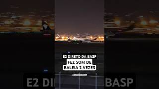 E2 FEZ SOM DE BALEIA 2 VEZES 😱viral reels foryou embraer aeroporto basp spotterdaybasp2024 [upl. by Namya]