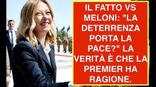 IL FATTO VS MELONI quotLA DETERRENZA PORTA LA PACEquot LA VERITÀ È CHE LA PREMIER HA RAGIONE [upl. by Anaillil]