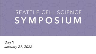 2022 Seattle Cell Science Symposium  Day 1 [upl. by Luhey]