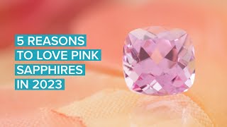 5 Reasons to Love Pink Sapphires In 2023 [upl. by Eciralc]