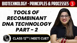 Biotechnology  Principles amp Processes 03  Tools of Recombinant DNA Technology Part  2  12th NEET [upl. by Auhel]