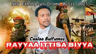 Caalaa Bultumee quotRAYYAA ITTISA BIYYAAquot New Ethiopian Oromo Music 2021Official Video [upl. by Obel]