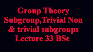 Subgroupstrivial amp non trivial subgroupsLec33Urduhindi Grouptheory Bscmath [upl. by Eiveneg259]