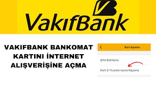 Vakıfbank Bankomat Kartını İnternet Alışverişine Açma Kapama [upl. by Akemeuwkuhc]