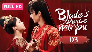 【FULL HD】Blades Dance with You 03  My mortal enemy is also my sweetheart  与君相刃 [upl. by Florenza]