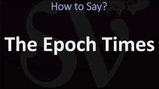 How to Pronounce The Epoch Times CORRECTLY [upl. by Dottie691]