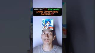 WEAKEST TO STRONGEST ANIME CHARACTER RANKING ⁉️ anime shorts [upl. by Wellington]