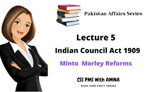 Indian Council Act 1909 Minto Morley Reforms Government of India Act 1909 Lecture 5 [upl. by Beker]