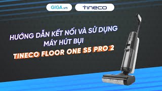 Hướng dẫn kết nối và sử dụng máy hút bụi Tineco Floor One S5 Pro 2 HDSD  GIGAvn [upl. by Babette]