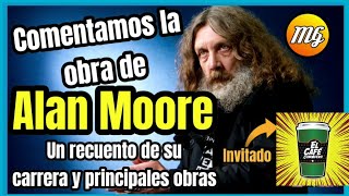 Especial Alan Moore ¿Quién es Comentamos sus principales obras Charla Geek Grandes Autores [upl. by Cecilio]