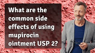 What are the common side effects of using mupirocin ointment USP 2 [upl. by Nanice]