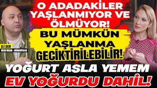 O Adadakiler Yaşlanmıyor ve Ölmüyor Yaşlanma Geciktirilebilir YOĞURT ASLA YEMEM Ev Yoğurdu Dahil [upl. by Bashemeth493]