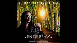 ELVYS FUTUR  EN DE BRAW FEAT DJ JIZZY [upl. by Naus599]